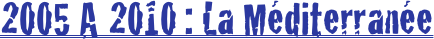 2005 A 2010 : La Méditerranée